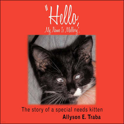 "Hello, My Name Is Mallory",: The story of a special needs kitten