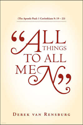 "All Things To All Men": (The Apostle Paul: 1 Corinthians 9: 19 - 23)