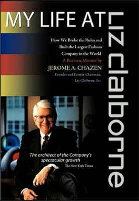 My Life at Liz Claiborne: How We Broke the Rules and Built the Largest Fashion Company in the World a Business Memoir