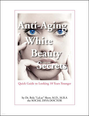 Anti-Aging White Beauty Secrets: Quick Guide to Looking 10 Years Younger