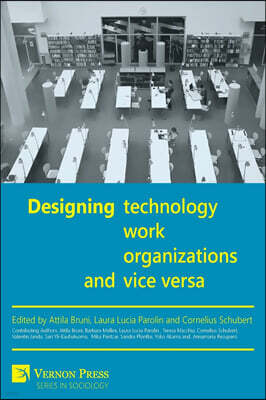 Designing Work, Technology, Organizations and Vice Versa