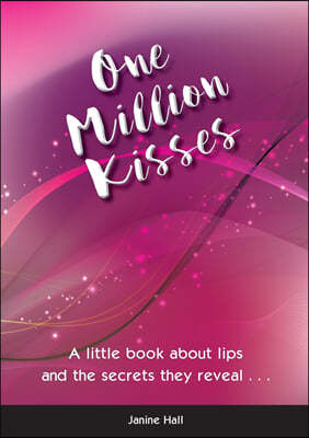 One Million Kisses: A Little Book about Lips and the Secrets They Reveal