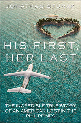 His First, Her Last: The Incredible True Story of an American Lost in the Philippines
