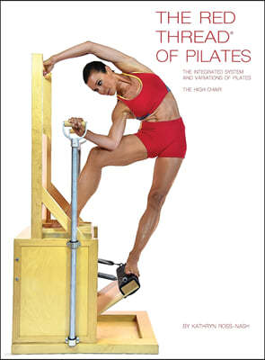 The Red Thread of Pilates The Integrated System and Variations of Pilates - The High Chair: The High Chair