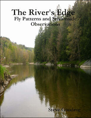 The River's Edge, Fly Patterns and Streamside Observations