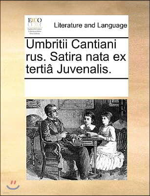 Umbritii Cantiani Rus. Satira Nata Ex Terti? Juvenalis.