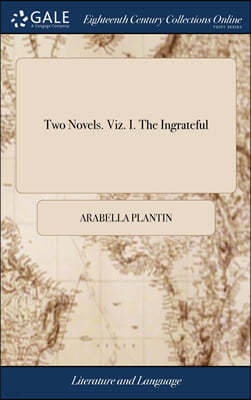 Two Novels. Viz. I. The Ingrateful