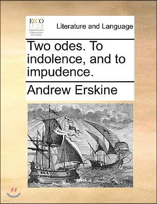 Two Odes. to Indolence, and to Impudence.