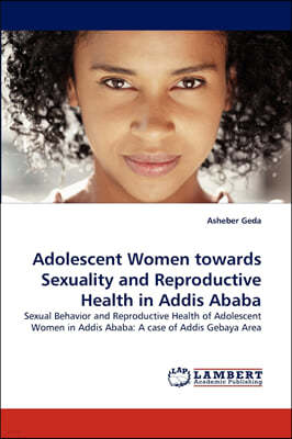 Adolescent Women towards Sexuality and Reproductive Health in Addis Ababa