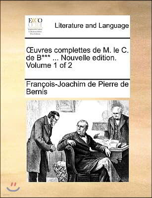 Uvres Complettes de M. Le C. de B*** ... Nouvelle Edition. Volume 1 of 2
