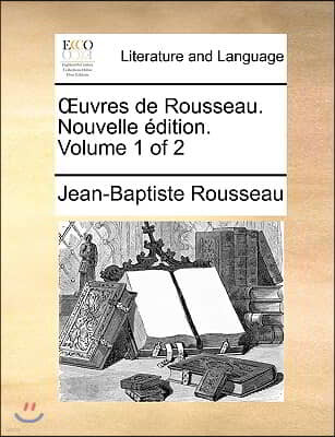 Uvres de Rousseau. Nouvelle Dition. Volume 1 of 2