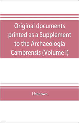 Alpha Editions Original documents, printed as a Supplement to the Archaeologia Cambrensis, the journal of the Cambrian Archaeological Association (Volume I)