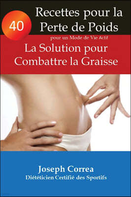 40 Recettes Pour La Perte de Poids Pour Un Mode de Vie Actif: La Solution Pour Combattre La Graisse