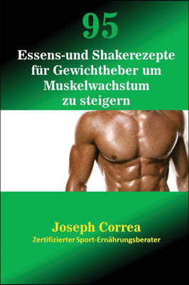 95 Essens- und Shakerezepte fur Gewichtheber um Muskelwachstum zu steigern