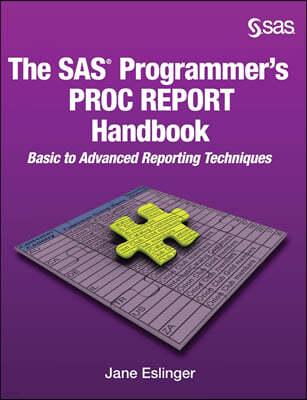 The SAS Programmer's PROC REPORT Handbook: Basic to Advanced Reporting Techniques (Hardcover edition)