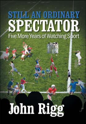 Still An Ordinary Spectator: Five More Years of Watching Sport