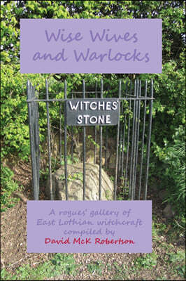 Wise Wives and Warlocks: A Rogues' Gallery of East Lothian Witchcraft