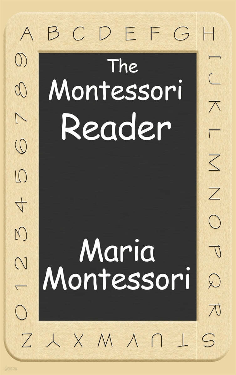 The Montessori Reader: The Montessori Method, Dr. Montessori's Own Handbook, the Absorbent Mind