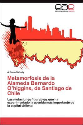 Metamorfosis de la Alameda Bernardo O'higgins, de Santiago de Chile