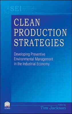 Clean Production Strategies Developing Preventive Environmental Management in the Industrial Economy