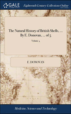 The Natural History of British Shells, ... By E. Donovan, ... of 5; Volume 4
