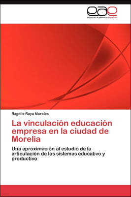 La vinculacion educacion empresa en la ciudad de Morelia