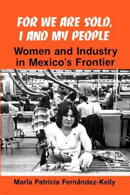 For We are Sold, I and My People: Women and Industry in Mexico's Frontier