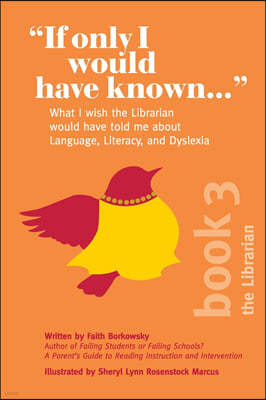 If Only I Would Have Known...: What I wish the Librarian would have told me about Language, Literacy, and Dyslexia