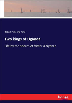 Two kings of Uganda: Life by the shores of Victoria Nyanza