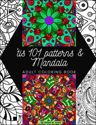 'tis 101 Patterns & Mandalas: Amazing Adult Coloring Book for Stress Relief and Relaxation Featuring Mindfulness Mandala Coloring Pages for Meditati