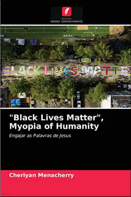 "Black Lives Matter", Myopia of Humanity