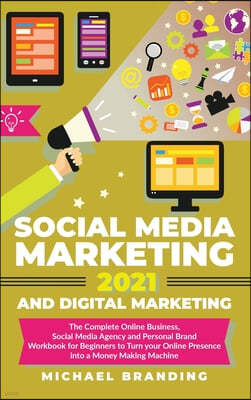 Social Media Marketing 2021 and Digital Marketing