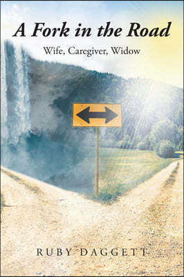 A Fork in the Road: Wife, Caregiver, Widow