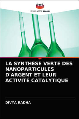 La Synthese Verte Des Nanoparticules d'Argent Et Leur Activite Catalytique