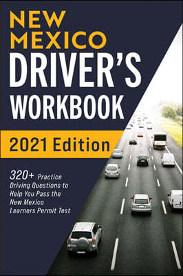 New Mexico Driver's Workbook: 320+ Practice Driving Questions to Help You Pass the New Mexico Learner's Permit Test