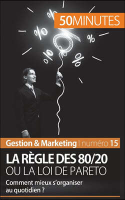 La regle des 80/20 ou la loi de Pareto: Comment mieux s'organiser au quotidien ?