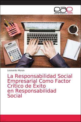 KS OmniScriptum Publishing La Responsabilidad Social Empresarial Como Factor Critico de Exito en Responsabilidad Social