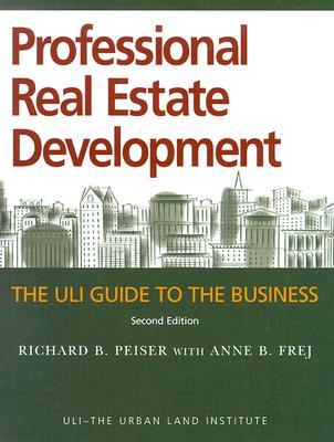 Professional Real Estate Development: The Uli Guide to the Business