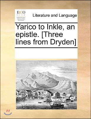 Yarico to Inkle, an Epistle. [three Lines from Dryden]