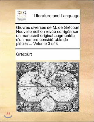 Uvres Diverses de M. de Grecourt Nouvelle Edition Revue Corrigee Sur Un Manuscrit Original Augmentee D'Un Nombre Considerable de Pieces ... Volume 3 o