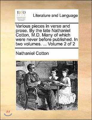 Gale Ecco, Print Editions Various Pieces in Verse and Prose. by the Late Nathaniel Cotton, M.D. Many of Which Were Never Before Published. in Two Volumes. ... Volume 2 of 2
