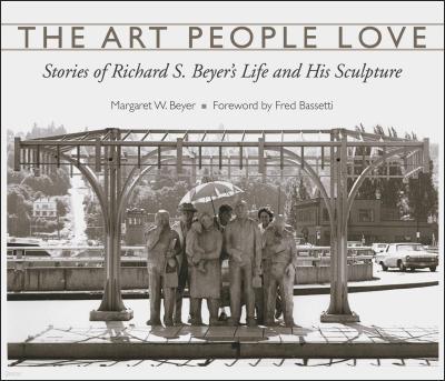 The Art People Love: Stories of Richard S. Beyer's Life and His Sculpture