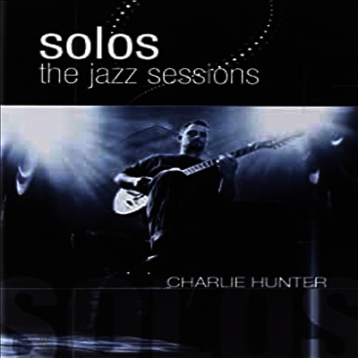 Charlie Hunter - Solos: The Jazz Sessions(DVD)