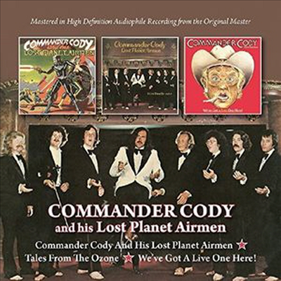 Commander Cody - Commander Cody And His Lost Planet Airmen + Tales From The Ozone + We've Got Alive One Here (Remastered)(3 On 2CD)