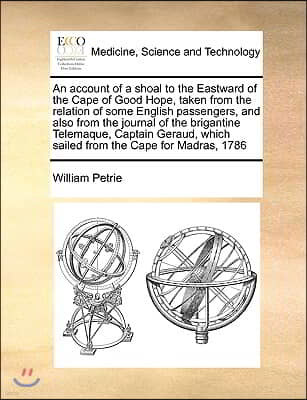 An  Account of a Shoal to the Eastward of the Cape of Good Hope, Taken from the Relation of Some English Passengers, and Also from the Journal of the