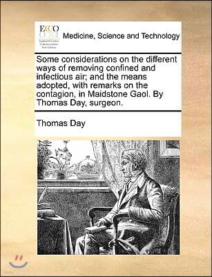 Some considerations on the different ways of removing confined and infectious air; and the means adopted, with remarks on the contagion, in Maidstone