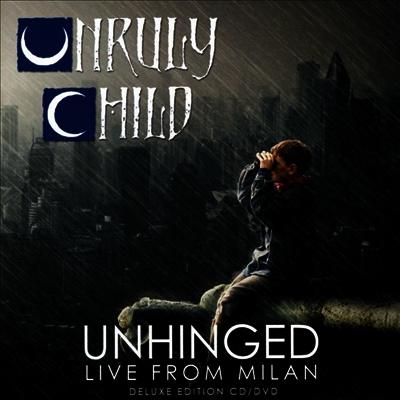 Unruly Child - Unhinged: Live In Milan (Deluxe Edition)(CD+DVD 
