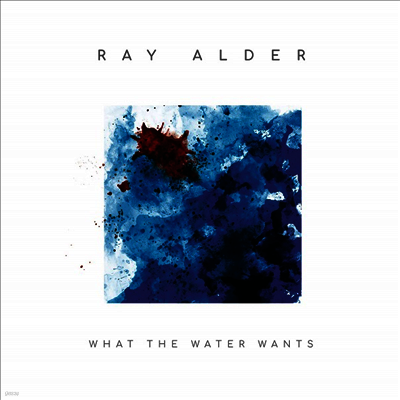 Ray Alder — What The Water Wants 앨범 커버