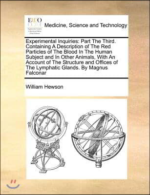 Experimental Inquiries: Part the Third. Containing a Description of the Red Particles of the Blood in the Human Subject and in Other Animals,