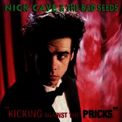 Nick Cave & the Bad Seeds — Kicking Against The Pricks 앨범 커버